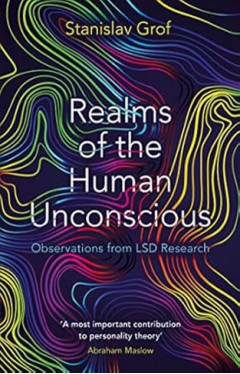 Realms of the Human Unconscious - Observations from LSD Research